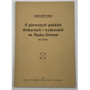 Prus Konstanty, O pierwszych polskich drukarzach i wydawcach na Śląsku Górnem to i owo