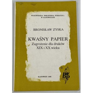 Zyska Bronisław, Kwaśny papier. Zagrożenie dla druków XIX i XX w.