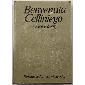 Cellini Benvenuto, vlastní život Benvenuta Celliniho, který sám sepsal