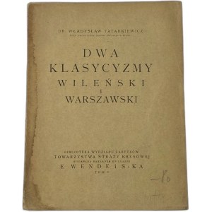 Tatarkiewicz Władysław, Dwa klasycyzmy: wileński i warszawski: rzecz czytana 12 czerwca 1920 na posiedzeniu Tow. Przyjaciół Nauk w Wilnie