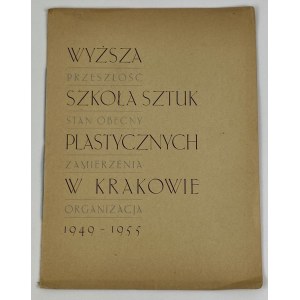 Vyšší škola výtvarných umění v Krakově 1949-1955. Minulost, současný stav, záměry, organizace