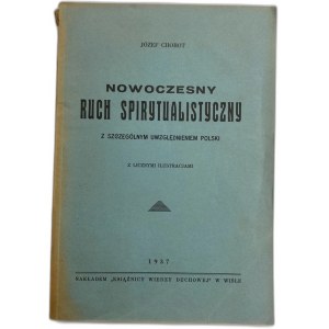 Chobot Józef, The Modern Spiritualist Movement; With Special Reference to Poland with Numerous Illustrations [1937].