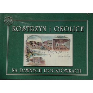 Matysek Kazimierz - Kostrzyn and its surroundings on old postcards, Kostrzyn City Hall Publishing House 1999, 152 pp,