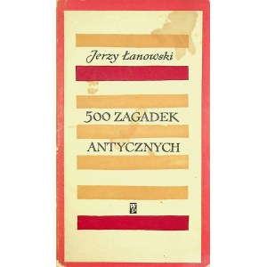 ŁANOWSKI Jerzy - 500 ZAGADEK ANTYCZNYCH Wyd. 1.