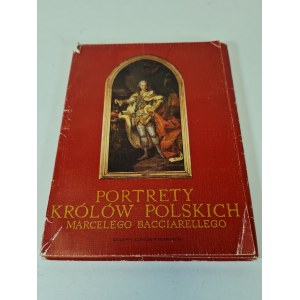 BACCIARELLI - PORTRÉTY POLSKÝCH KRÁLŮ OD MARCELA BACCIARELLIHO Z MRAMOROVÉHO KABINETU KRÁLOVSKÉHO HRADU VE VARŠAVĚ