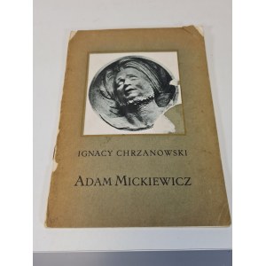 CHRZANOWSKI Ignacy - ADAM MICKIEWICZ Z 32 ILUSTRACJAMI Wyd. 1915