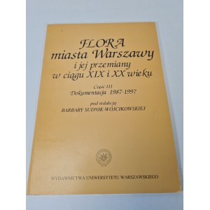 FLORA MIASTA WARSZAWY I JEJ PRZEMIANY W CIĄGU XIX I XX WIEKU Cz. III DOKUMENTACJA 1987-1997