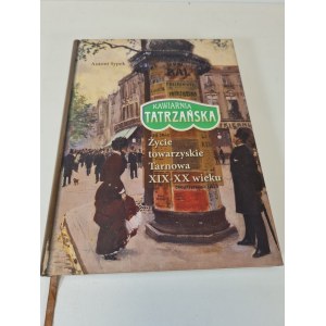 SYPEK Antoni - KAWIARNIA TATRZAŃSKA. Společenský život v Tarnově v 19.-20. století
