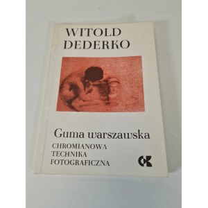 DEDERKO Witold - GUMA WARSZAWSKA. Chromianowa technika fotograficzna. Wyd. 1983