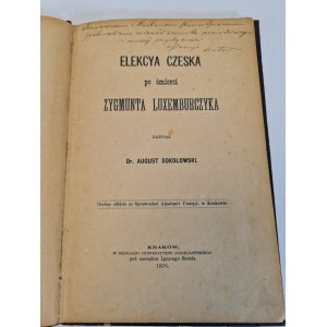 SOKOŁOWSKI ELEKCYA CZESKA PO ŚMIERCI ZYGMUNTA LUXEMBURCZYKA Wyd. 1876 Dedykacja Autora