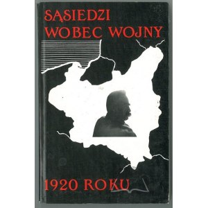 CISEK Janusz oprac., Sąsiedzi wobec wojny 1920 roku.