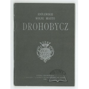 (DROHOBYCZ) Królewskie wolne miasto Drohobycz.