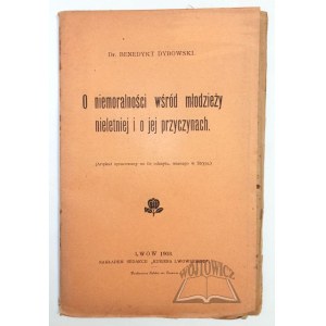 DYBOWKI Benedykt, O niemoralności wśród młodzieży nieletniej i jej przyczynach.