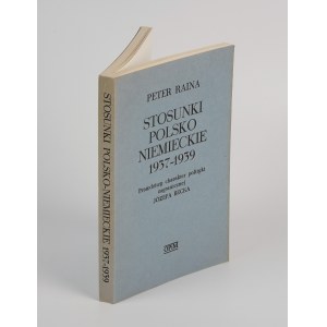 RAINA Peter - Die polnisch-deutschen Beziehungen 1937-1939: Die wahre Natur der Außenpolitik von Jozef Beck [London 1975].