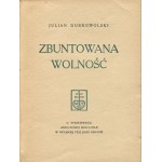 DOBROWOLSKI Julian - Zbuntowana wolność [wydanie pierwsze Nicea 1942] [Oficyna Tyszkiewicza] [egzemplarz numerowany z podpisem Tyszkiewicza]