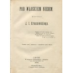 KRASZEWSKI Józef Ignacy - Pod włoskim niebem. Fantasia / Ostrożnie z ogniem [1872].