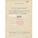 URBAŃSKI Antoni - Podzwonne na zgliszczach Litwy i Rusi [wydanie pierwsze 1928]