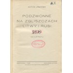 URBAŃSKI Antoni - Podzwonne na zgliszczach Litwy i Rusi [Erstausgabe 1928].