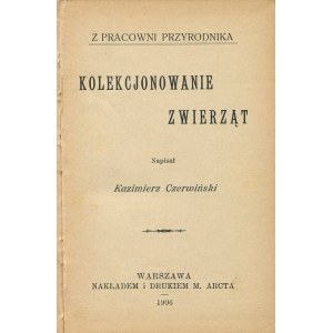 CZERWIŃSKI Kazimierz - Z pracowni przyrodnika. Collecting animals [1906].