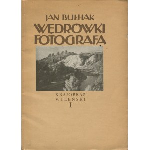 BUŁHAK Jan - Wędrówki fotografa w słowie i obrazie. Krajobraz wileński [1931]