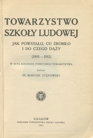 STĘPOWSKI Marian - Towarzystwo Szkoły Ludowej. How it was founded, what it did and what it strives for (1891-1911). In the 20th anniversary of the Society [1911].