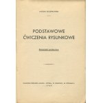SZCZEPKOWSKI Antoni - Podstawowe ćwiczenia rysunkowe. Praktyczna wskazówka [1939].