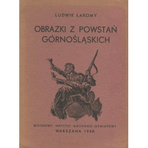 ŁAKOMY Ludwik - Obrazki z powstań górnośląskich [1938] [il. Artur Horowicz]