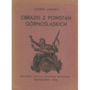 ŁAKOMY Ludwik - Obrazki z powstań górnośląskich [1938] [ill. Artur Horowicz].
