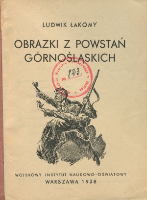 ŁAKOMY Ludwik - Obrazki z powstań górnośląskich [1938] [il. Artur Horowicz]