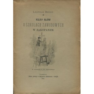 MEYET Leopold - Niekoľko slov o odborných školách v Zakopanom [1891] [Škola drevárskeho priemyslu].