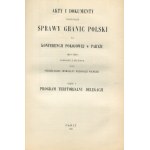 Akty i dokumenty dotyczące sprawy granic Polski na Konferencji Pokojowej w Paryżu 1918-1919 [komplet 4 części] [Paryż 1920-1926]