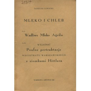 LEWICKI Tadeusz - Milk and bread. Part I. Agril's defective milk. Part II. Explain the confidential negotiations of the Warsaw Magistrate with Hittler's countrymen [1930].