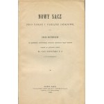 SYGAŃSKI Jan ks. - Nowy Sącz. Jeho dzieje i pamiątki dziejowe. Szkic historyczny na pamiątkę sześćsetnej rocznicy założenia tego samego miasta [1892].