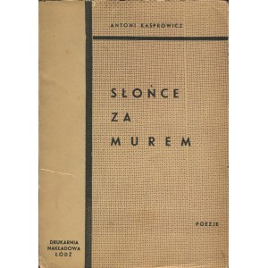 KASPROWICZ Antoni - Sonne hinter der Mauer [Debütband] [Erstausgabe 1935] [Umschlag von Karol Hiller].