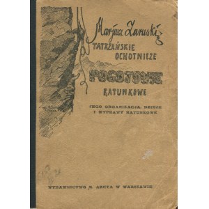 ZARUSKI Mariusz - Tatrzańskie Ochotnicze Pogotowie Ratunkowe. Jego organizacja, dzieje i wyprawy ratunkowe [1922]