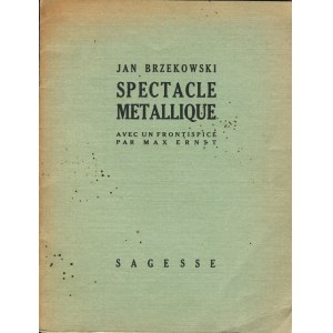 BRZĘKOWSKI Jan - Spectacle metallique. Avec un frontispice par Max Ernst [první vydání Paříž 1937] [AUTOGRAF A DEDIKACE].