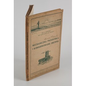 SZWARZ Adam - Mechaniczna przeróbka i konserwowanie drewna [1923]