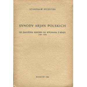 SZCZOTKA Stanisław - Die Synoden der polnischen Arianer von der Gründung von Rakov bis zu ihrer Vertreibung aus dem Land 1569-1662 [1936].