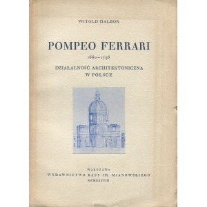 DALBOR Wiktor - Pompeo Ferrari 1660-1736. architectural activity in Poland [1938].