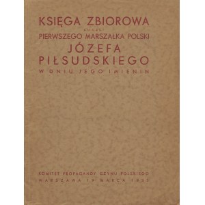 Księga zbiorowa ku czci Pierwszego Marszałka Polski Józefa Piłsudskiego w dniu jego imienin [1935]