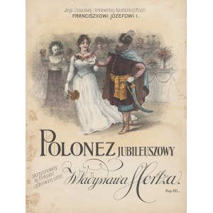 [noty] Jubilejná polonéza skomponovaná pre klavír a ponúknutá Jeho cisárskemu a kráľovskému apoštolskému veličenstvu Františkovi Jozefovi I. od Wladyslawa Hertza [cca 1910].