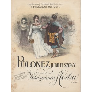 [sheet music] Jubilee Polonaise composed for piano and presented to His Imperial and Royal Apostolic Majesty Francis Joseph I by Wladyslaw Hertz [ca. 1910].