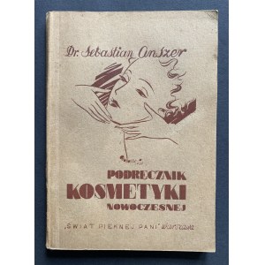 [GRONOWSKI Tadeusz] ANSZER Sebastian - Podręcznik kosmetyki nowoczesnej. Warszawa [1937/1938]
