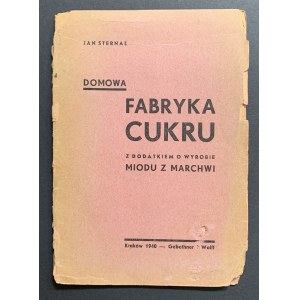 STERNAL Jan - Domowa fabryka cukru z dodatkiem o wybiebie miodu z marchwi. Krakov [1940].