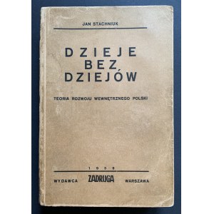 STACHNIUK Jan - Dzieje bez dziejów. Teoria rozwoju wewnętrznego Polski. Warszawa [1939]