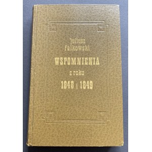 FALKOWSKI Juliusz - Wspomnienia z roku 1848 i 1849. Poznań 1879 [reprint]