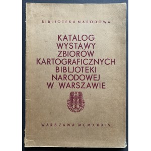 [MAPY] Katalog wystawy zbiorów kartograficznych Biblioteki Narodowej w Warszawie. Warszawa [1934]