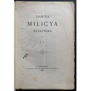 [MILICYA]/[LOUIS Józef Tadeusz] J. L. [krypt.] - Dawna milicya krakowska. Kraków [1882]
