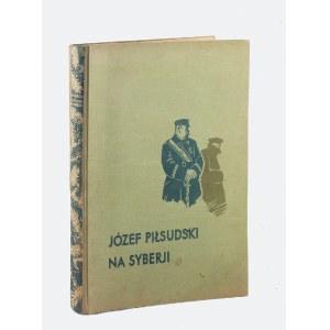 Zdzisław CZERMAŃSKI (1890-1970), Stanisław OSTOJA-CHROSTOWSKI (1897-1947), Józef Piłsudski na Syberji.