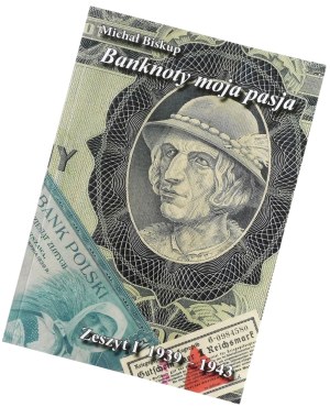 M. Bishop: Banknotes my passion. Notebook I 1939 - 1943